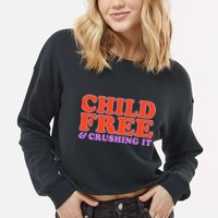 Child Free And Crushing It Funny sayings Cropped Pullover Crew