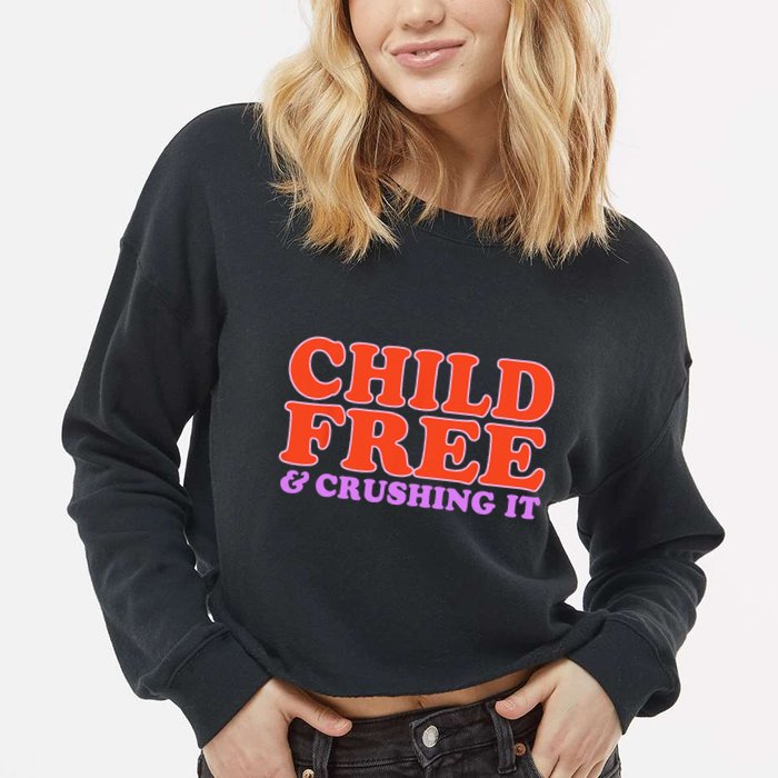 Child Free And Crushing It Funny sayings Cropped Pullover Crew