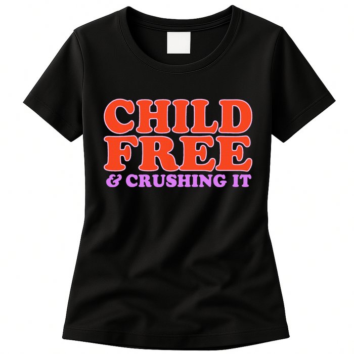 Child Free And Crushing It Funny sayings Womens T-Shirt