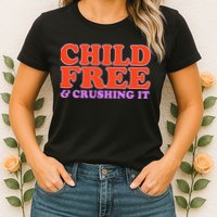 Child Free And Crushing It Funny sayings Womens T-Shirt
