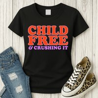 Child Free And Crushing It Funny sayings Womens T-Shirt