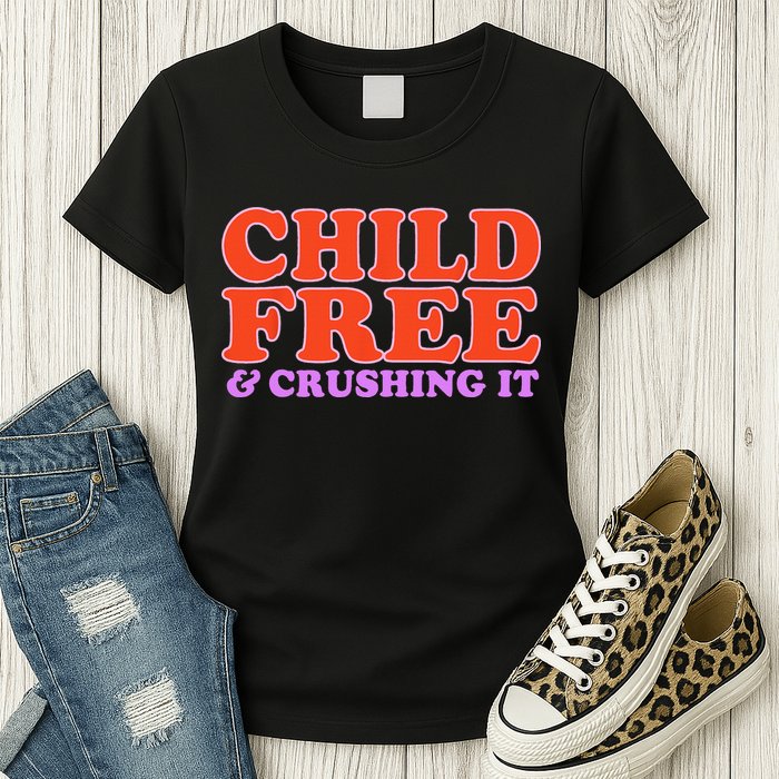 Child Free And Crushing It Funny sayings Womens T-Shirt