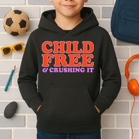 Child Free And Crushing It Funny sayings Kids Hoodie