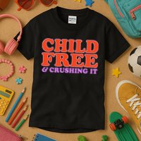 Child Free And Crushing It Funny sayings Kids T-Shirt