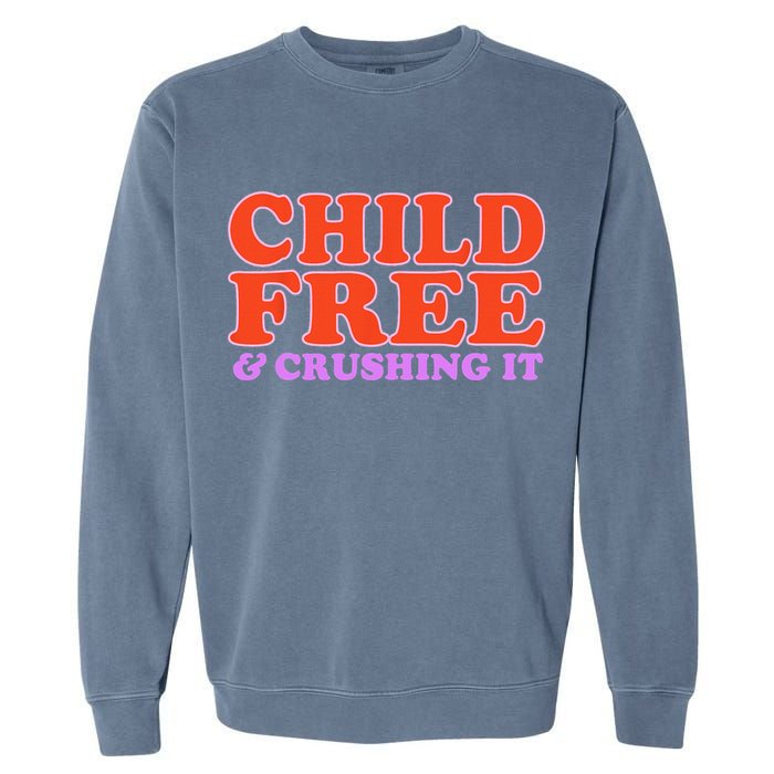 Child Free And Crushing It Funny sayings Garment-Dyed Sweatshirt