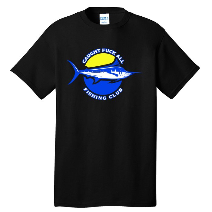 Caught Fuck All Fishing Club Tall T-Shirt