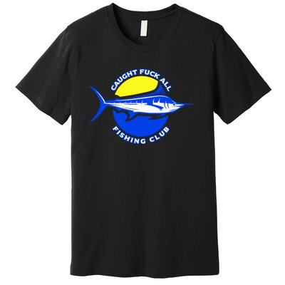 Caught Fuck All Fishing Club Premium T-Shirt