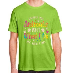 Caring For Animals Isnt What I Do Its Who Animal Rescue Adult ChromaSoft Performance T-Shirt