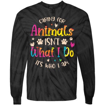 Caring For Animals Isnt What I Do Its Who Animal Rescue Tie-Dye Long Sleeve Shirt