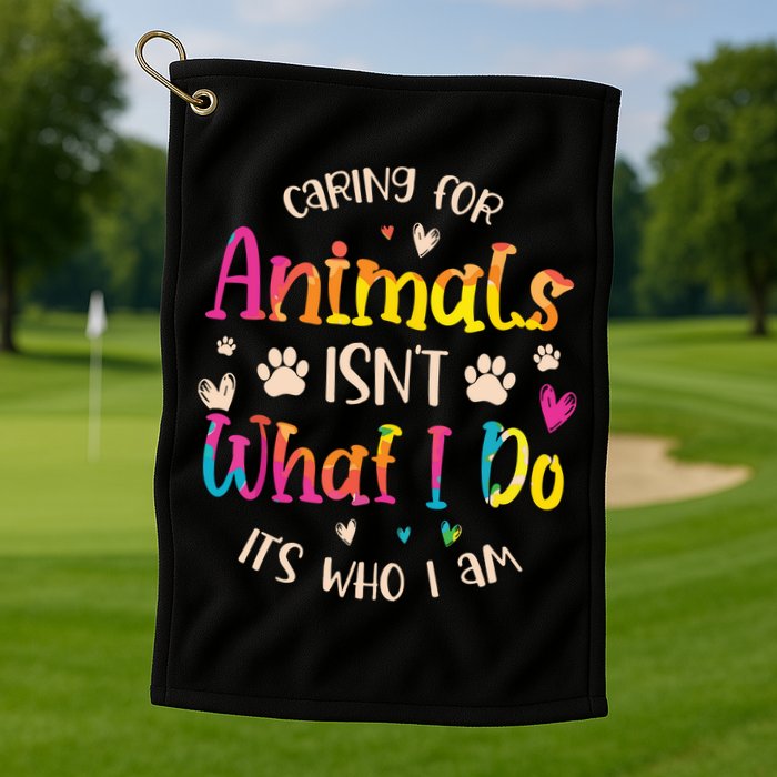 Caring For Animals Isnt What I Do Its Who Animal Rescue Golf Towel