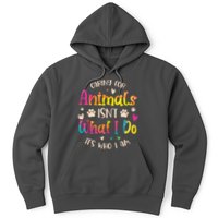 Caring For Animals Isnt What I Do Its Who Animal Rescue Hoodie