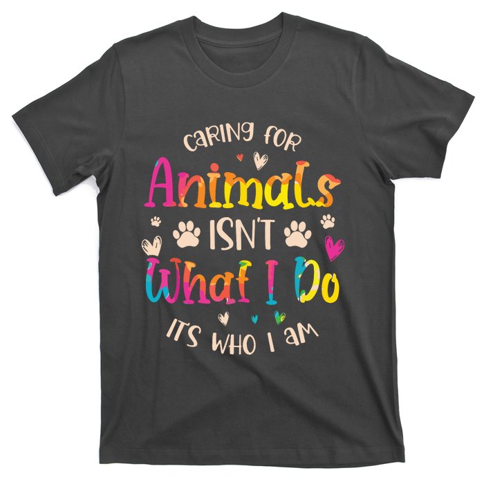 Caring For Animals Isnt What I Do Its Who Animal Rescue T-Shirt