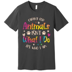 Caring For Animals Isnt What I Do Its Who Animal Rescue Premium T-Shirt