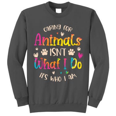 Caring For Animals Isnt What I Do Its Who Animal Rescue Tall Sweatshirt