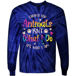 Caring For Animals Isnt What I Do Its Who Animal Rescue Tie-Dye Long Sleeve Shirt