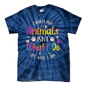 Caring For Animals Isnt What I Do Its Who Animal Rescue Tie-Dye T-Shirt