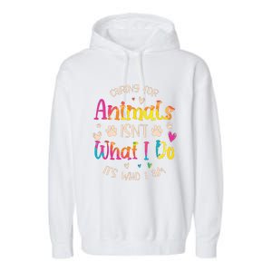 Caring For Animals Isnt What I Do Its Who Animal Rescue Garment-Dyed Fleece Hoodie