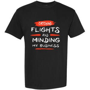 Catch Flights And Mind My Business Garment-Dyed Heavyweight T-Shirt