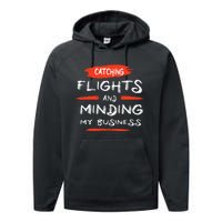 Catch Flights And Mind My Business Performance Fleece Hoodie