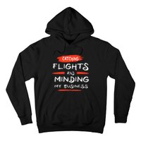 Catch Flights And Mind My Business Hoodie