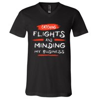 Catch Flights And Mind My Business V-Neck T-Shirt