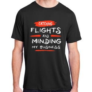 Catch Flights And Mind My Business Adult ChromaSoft Performance T-Shirt