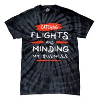 Catch Flights And Mind My Business Tie-Dye T-Shirt