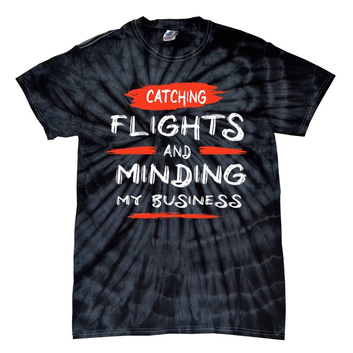 Catch Flights And Mind My Business Tie-Dye T-Shirt