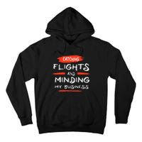 Catch Flights And Mind My Business Tall Hoodie