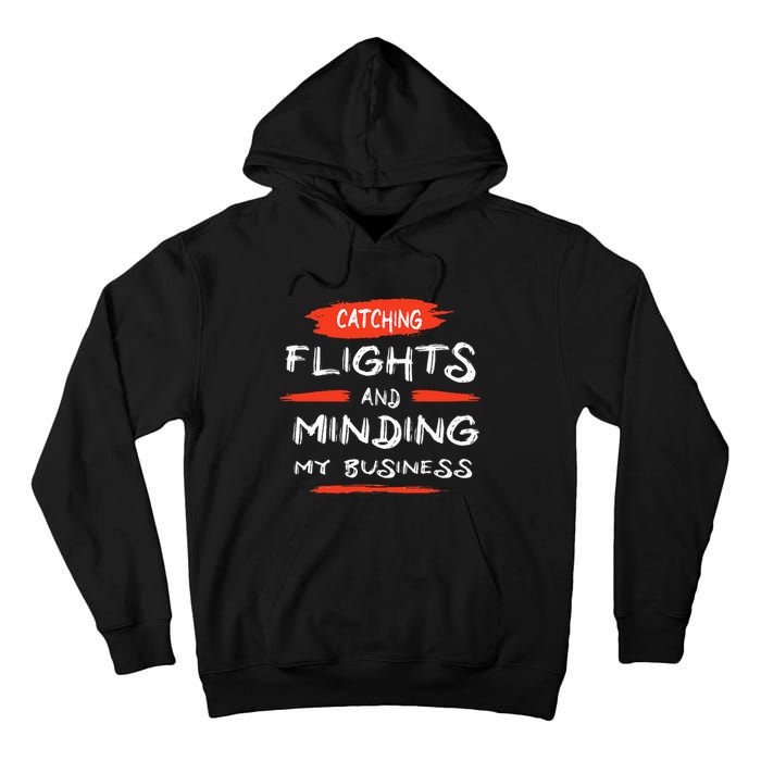 Catch Flights And Mind My Business Tall Hoodie