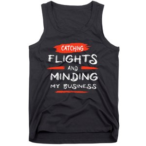 Catch Flights And Mind My Business Tank Top