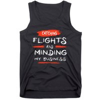 Catch Flights And Mind My Business Tank Top