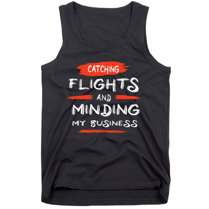 Catch Flights And Mind My Business Tank Top