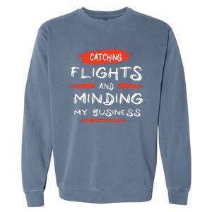 Catch Flights And Mind My Business Garment-Dyed Sweatshirt