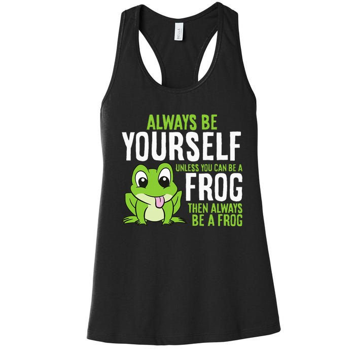 Cute Frog Always Be Yourself Unless You Can Be A Frog Women's Racerback Tank