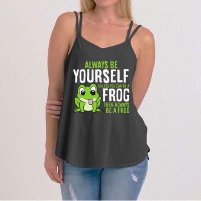 Cute Frog Always Be Yourself Unless You Can Be A Frog Women's Strappy Tank