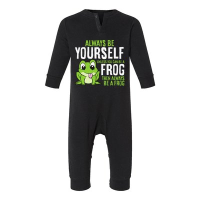 Cute Frog Always Be Yourself Unless You Can Be A Frog Infant Fleece One Piece