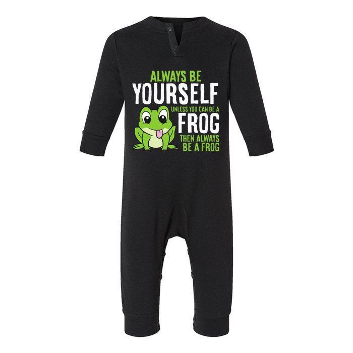 Cute Frog Always Be Yourself Unless You Can Be A Frog Infant Fleece One Piece