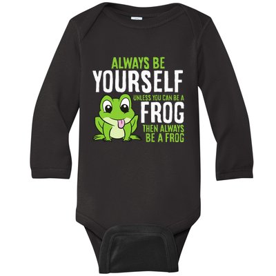 Cute Frog Always Be Yourself Unless You Can Be A Frog Baby Long Sleeve Bodysuit