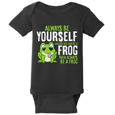 Cute Frog Always Be Yourself Unless You Can Be A Frog Baby Bodysuit