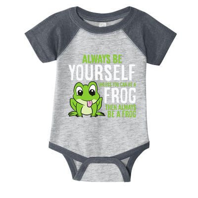 Cute Frog Always Be Yourself Unless You Can Be A Frog Infant Baby Jersey Bodysuit