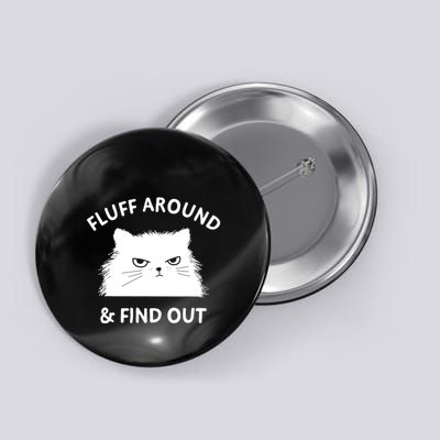 Cat Fluff Around Find Out Funny Button
