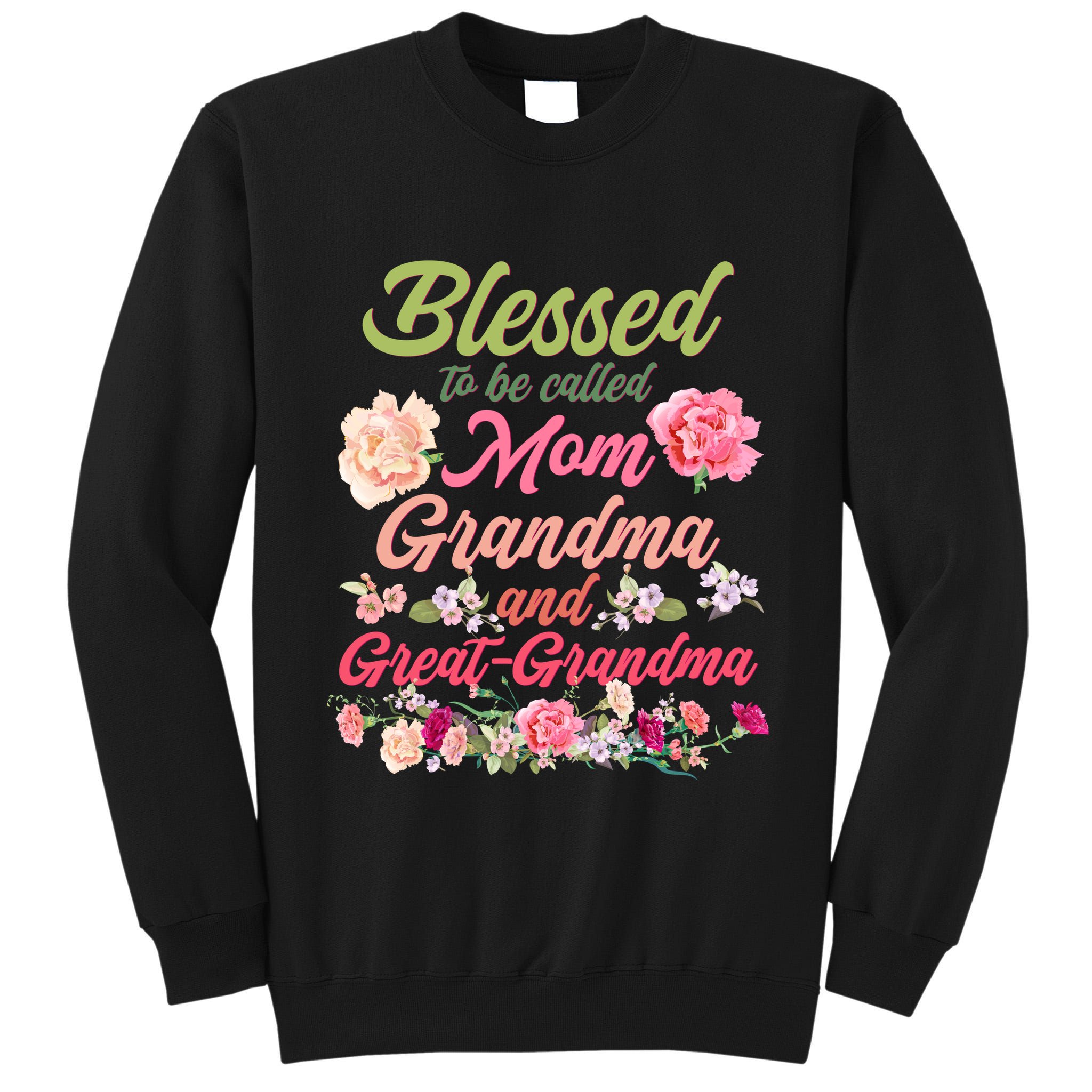 Cute Flower Blessed To Be Called Mom Grandma And Great Grandma Tall Sweatshirt