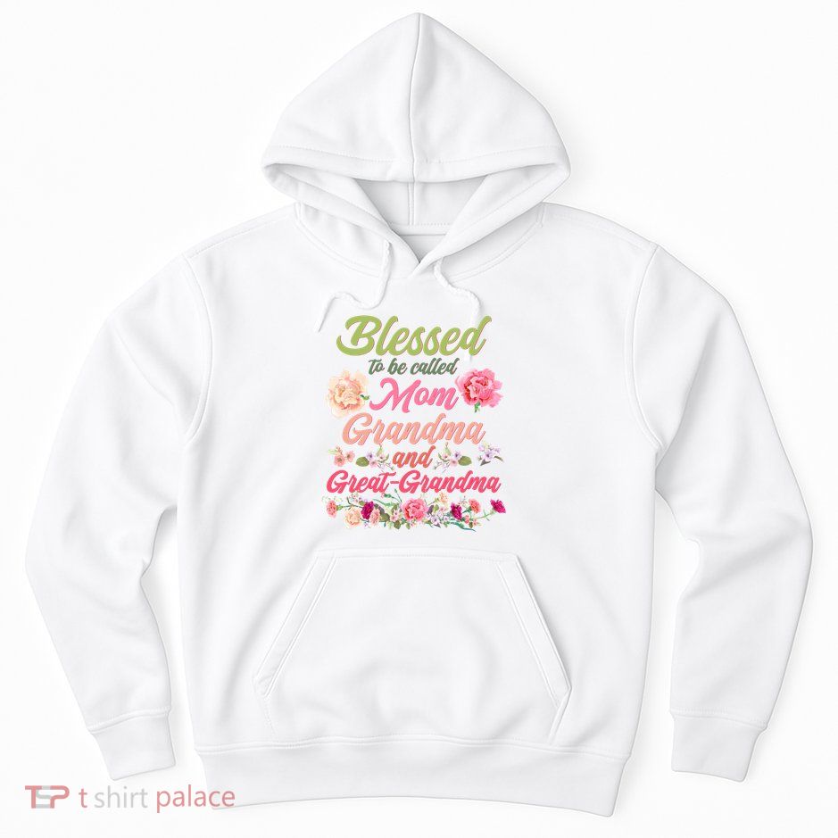 Cute Flower Blessed To Be Called Mom Grandma And Great Grandma Hoodie