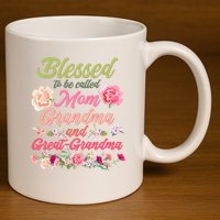Cute Flower Blessed To Be Called Mom Grandma And Great Grandma 11oz C Handle Ceramic Mug