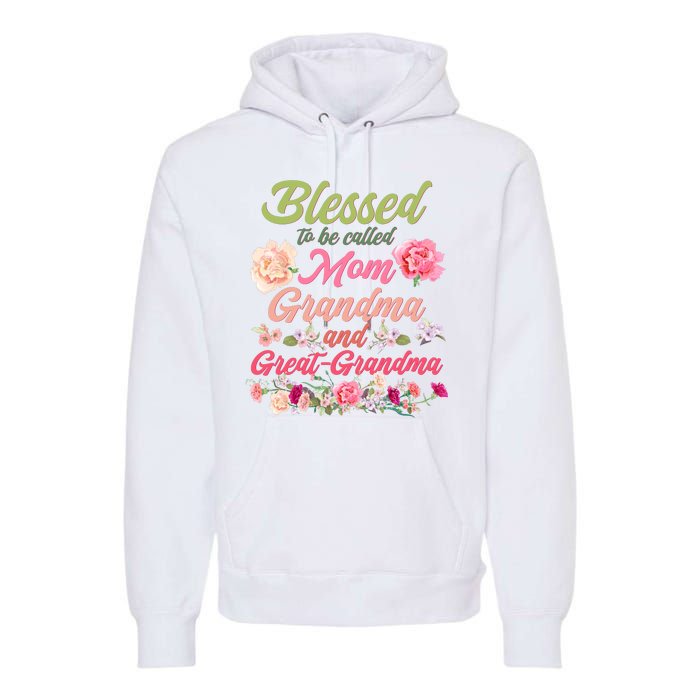 Cute Flower Blessed To Be Called Mom Grandma And Great Grandma Premium Hoodie