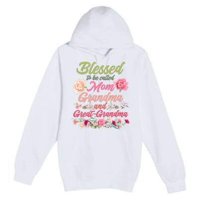 Cute Flower Blessed To Be Called Mom Grandma And Great Grandma Premium Pullover Hoodie