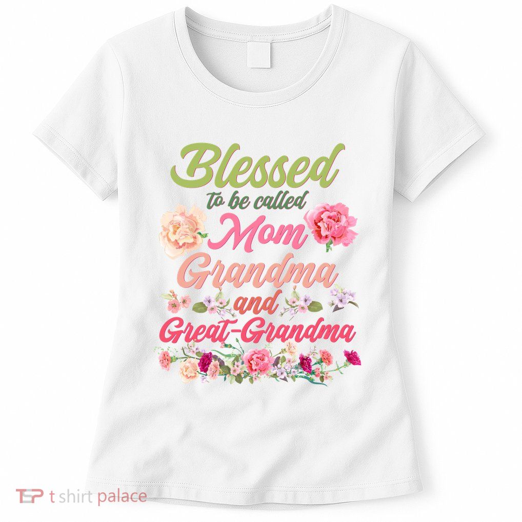 Cute Flower Blessed To Be Called Mom Grandma And Great Grandma Womens T-Shirt