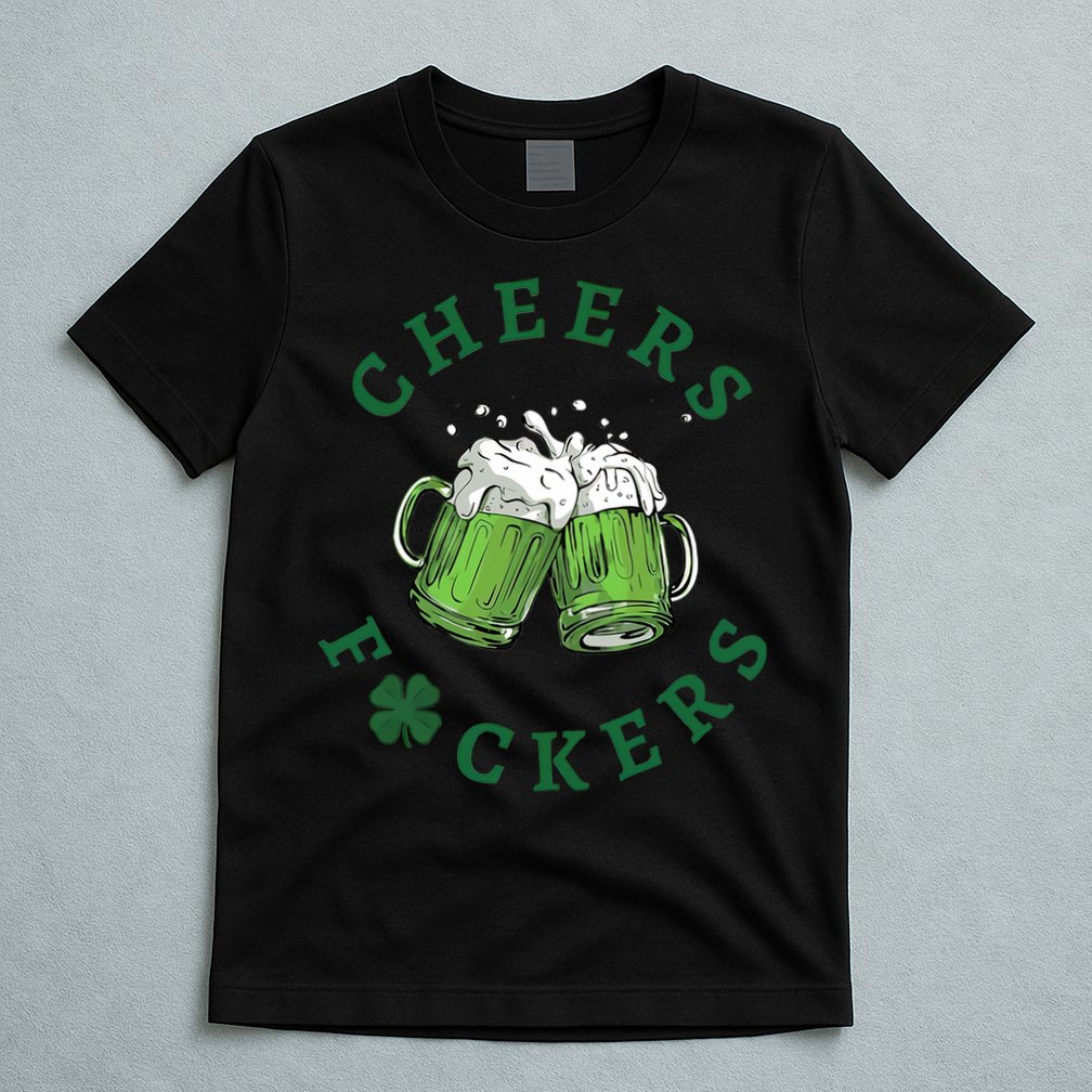 Cheers Fucker Beer Lover Drinking Team Saint Patrick's Day Matching Group T-Shirt