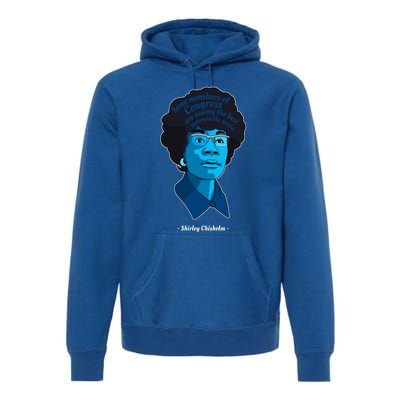 Congress Famous Black Quote Shirley Chisholm Gift Premium Hoodie